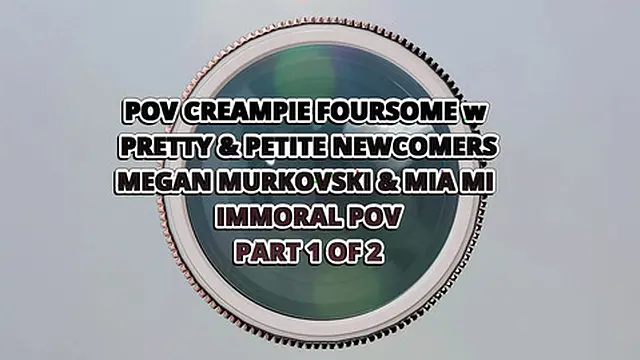 POV Creampie Foursome W Pretty & Petite Newcomers Megan Murkovski & Mia Mi - Immoral POV