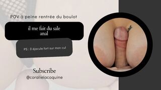 POV As soon as he gets home from work he does dirty things to me, anal. PS: He cums my ass. -Frenchwoman