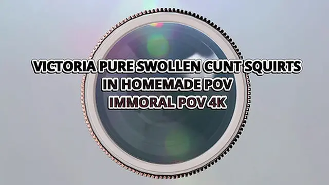 Victoria Pure Swollen Shaved Cunt Squirts in Homemade POV - Immoral POV 4K